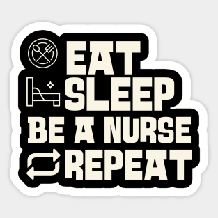 Eat Sleep Be a nurse Repeat Sticker